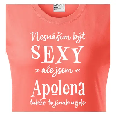 Tričko Nesnáším být sexy ale jsem Apolena - bílé písmo