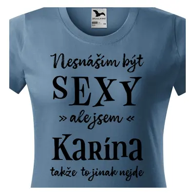 Tričko Nesnáším být sexy ale jsem Karína - černé písmo.png