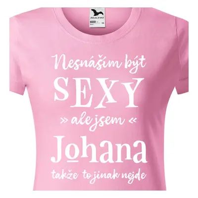 Tričko Nesnáším být sexy ale jsem Johana - bílé písmo