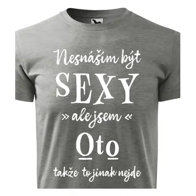 Tričko Nesnáším být sexy ale jsem Oto - bílé písmo.png