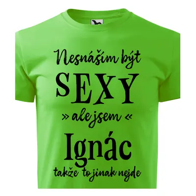 Tričko Nesnáším být sexy ale jsem Ignác - černé písmo.png