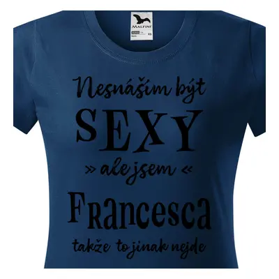 Tričko Nesnáším být sexy ale jsem Francesca - černé písmo.png