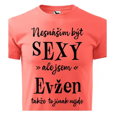 Tričko Nesnáším být sexy ale jsem Evžen - černé písmo.png