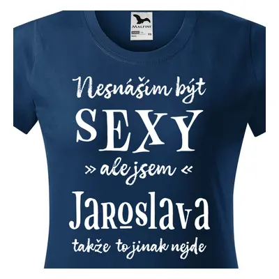 Tričko Nesnáším být sexy ale jsem Jaroslava - bílé písmo