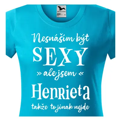 Tričko Nesnáším být sexy ale jsem Henrieta - bílé písmo