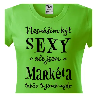 Tričko Nesnáším být sexy ale jsem Markéta - černé písmo.png