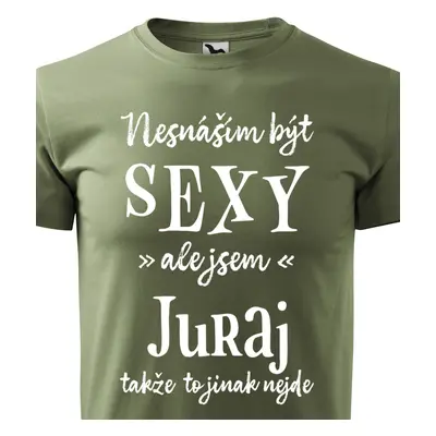 Tričko Nesnáším být sexy ale jsem Juraj - bílé písmo.png