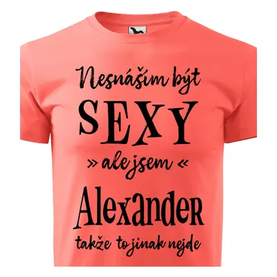 Tričko Nesnáším být sexy ale jsem Alexander - černé písmo.png