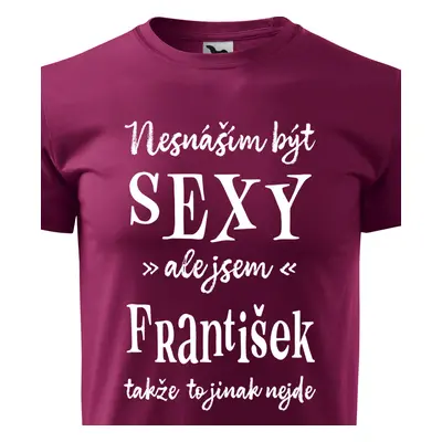 Tričko Nesnáším být sexy ale jsem František - bílé písmo.png