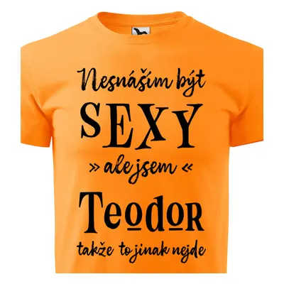 Tričko Nesnáším být sexy ale jsem Teodor - černé písmo.png