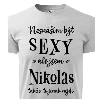 Tričko Nesnáším být sexy ale jsem Nikolas - černé písmo.png