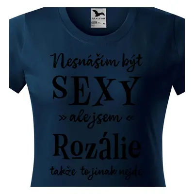 Tričko Nesnáším být sexy ale jsem Rozálie - černé písmo.png