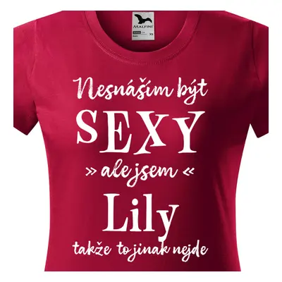 Tričko Nesnáším být sexy ale jsem Lily - bílé písmo