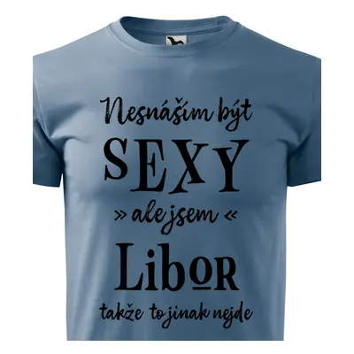 Tričko Nesnáším být sexy ale jsem Libor - černé písmo.png