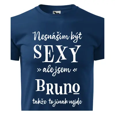 Tričko Nesnáším být sexy ale jsem Bruno - bílé písmo.png