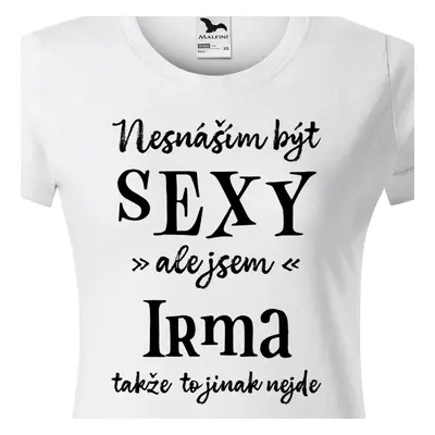 Tričko Nesnáším být sexy ale jsem Irma - černé písmo.png