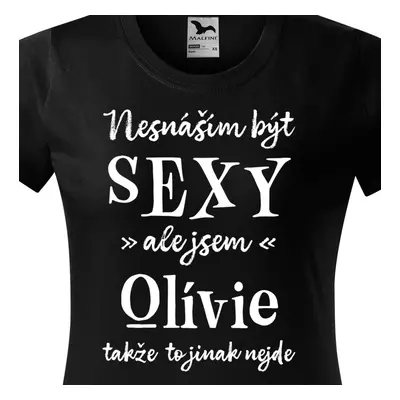 Tričko Nesnáším být sexy ale jsem Olívie - bílé písmo