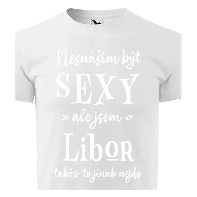 Tričko Nesnáším být sexy ale jsem Libor - bílé písmo.png