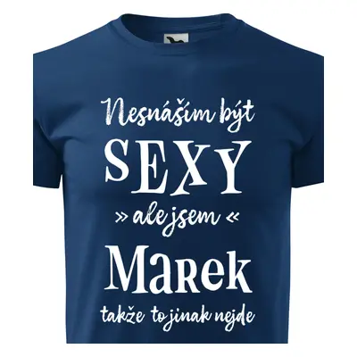 Tričko Nesnáším být sexy ale jsem Marek - bílé písmo.png