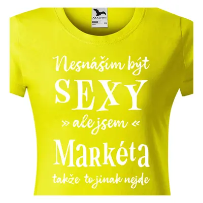 Tričko Nesnáším být sexy ale jsem Markéta - bílé písmo