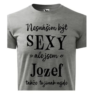 Tričko Nesnáším být sexy ale jsem Jozef - černé písmo.png