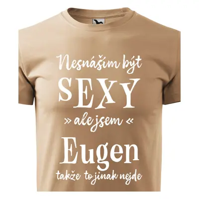 Tričko Nesnáším být sexy ale jsem Eugen - bílé písmo.png