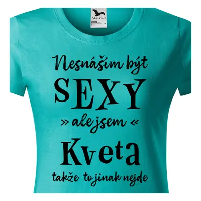 Tričko Nesnáším být sexy ale jsem Kveta - černé písmo.png