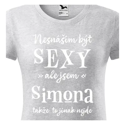 Tričko Nesnáším být sexy ale jsem Simona - bílé písmo