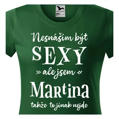 Tričko Nesnáším být sexy ale jsem Martina - bílé písmo