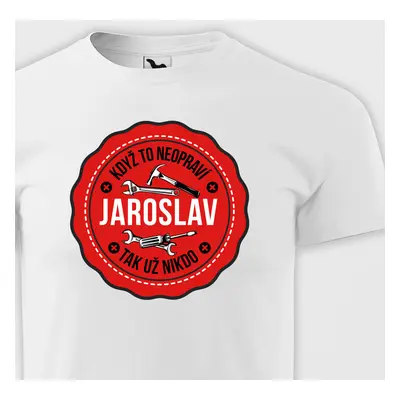 Tričko Když to neopraví Jaroslav tak nikdo