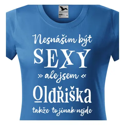 Tričko Nesnáším být sexy ale jsem Oldřiška - bílé písmo