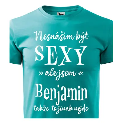 Tričko Nesnáším být sexy ale jsem Benjamin - bílé písmo.png