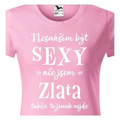 Tričko Nesnáším být sexy ale jsem Zlata - bílé písmo