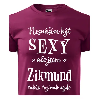 Tričko Nesnáším být sexy ale jsem Zikmund - bílé písmo.png