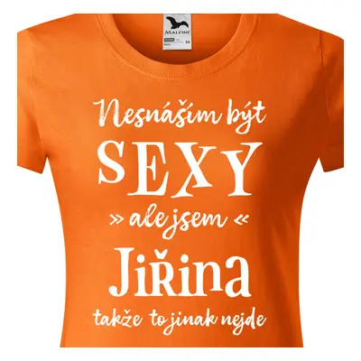 Tričko Nesnáším být sexy ale jsem Jiřina - bílé písmo