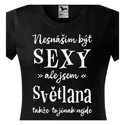 Tričko Nesnáším být sexy ale jsem Světlana - bílé písmo