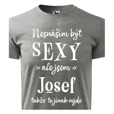 Tričko Nesnáším být sexy ale jsem Josef - bílé písmo.png