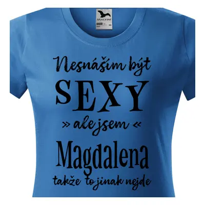 Tričko Nesnáším být sexy ale jsem Magdalena - černé písmo.png