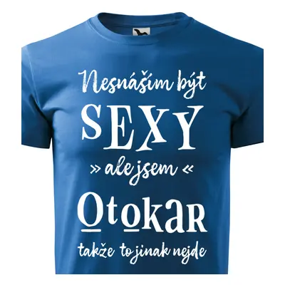 Tričko Nesnáším být sexy ale jsem Otokar - bílé písmo.png