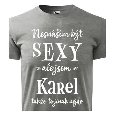 Tričko Nesnáším být sexy ale jsem Karel - bílé písmo.png