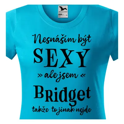 Tričko Nesnáším být sexy ale jsem Bridget - černé písmo.png