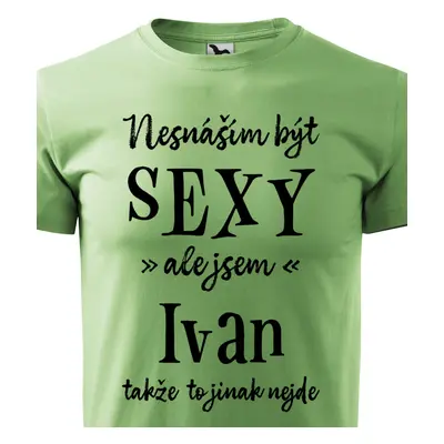 Tričko Nesnáším být sexy ale jsem Ivan - černé písmo.png