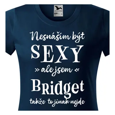 Tričko Nesnáším být sexy ale jsem Bridget - bílé písmo