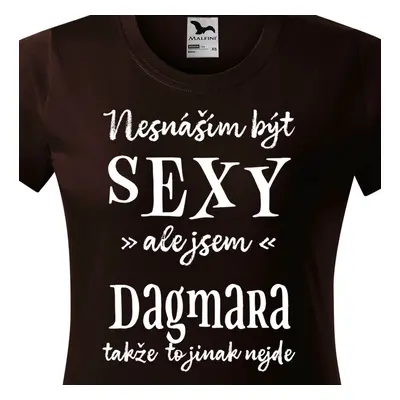 Tričko Nesnáším být sexy ale jsem Dagmara - bílé písmo