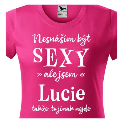 Tričko Nesnáším být sexy ale jsem Lucie - bílé písmo