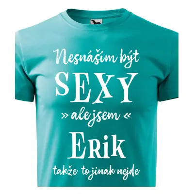 Tričko Nesnáším být sexy ale jsem Erik - bílé písmo.png