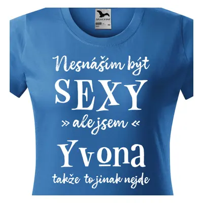 Tričko Nesnáším být sexy ale jsem Yvona - bílé písmo