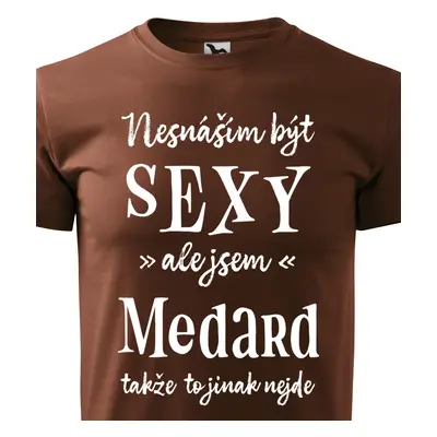 Tričko Nesnáším být sexy ale jsem Medard - bílé písmo.png