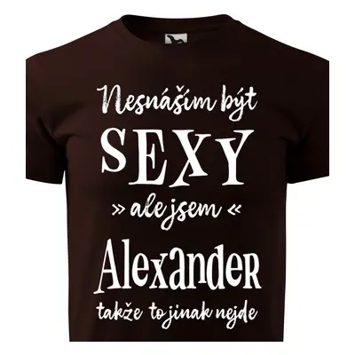 Tričko Nesnáším být sexy ale jsem Alexander - bílé písmo.png