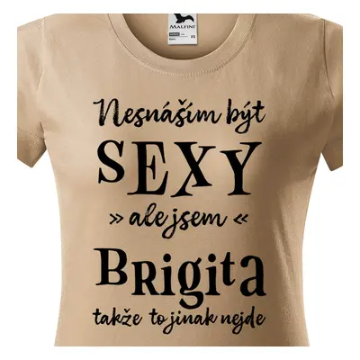 Tričko Nesnáším být sexy ale jsem Brigita - černé písmo.png